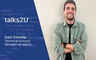 Entrevista a Dani Estrella, Technical Acount Manager a app2U